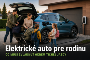 Elektrické auto pre rodinu: čo musí zvládnuť okrem tichej jazdy