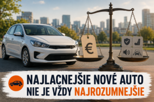 Najlacnejšie nové auto nemusí byť najrozumnejšie: kde sa pri kúpe šetrí?
